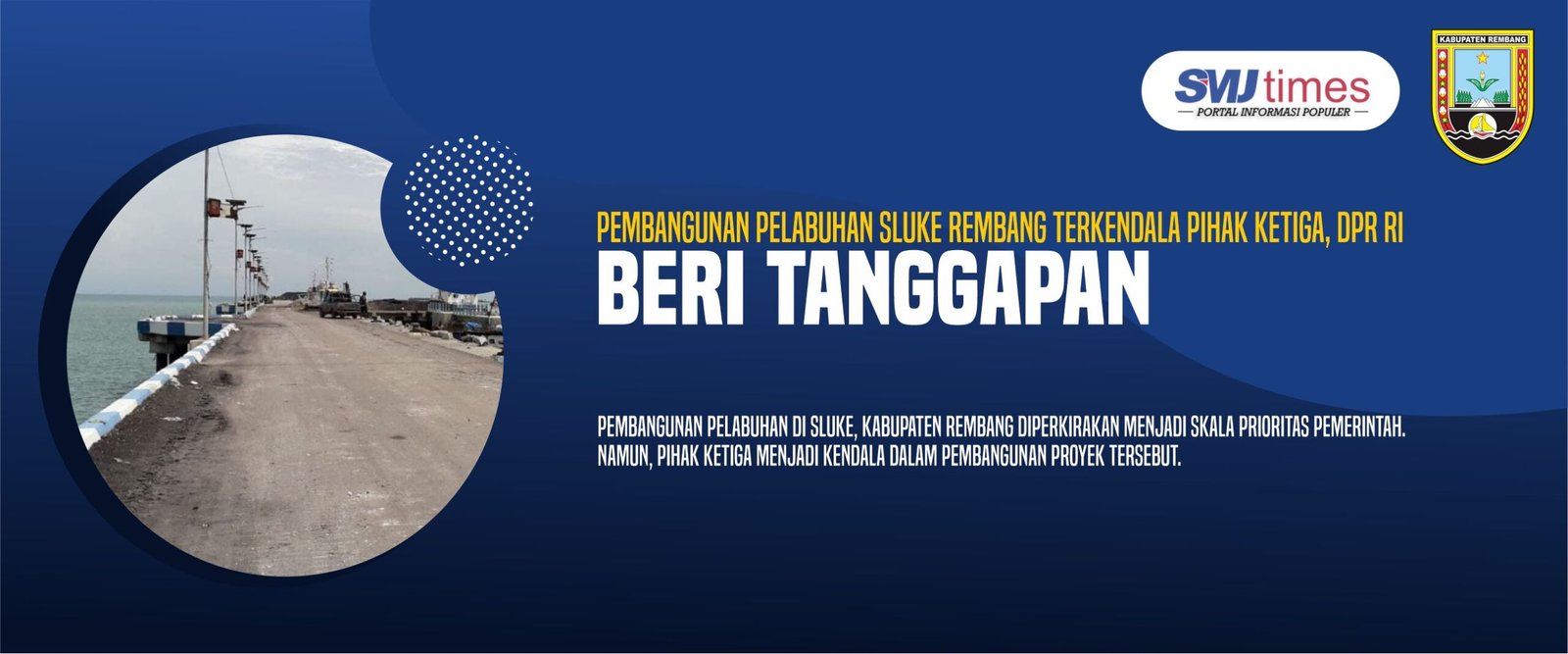 Pembangunan Pelabuhan Sluke Rembang Terkendala Pihak Ketiga, DPR RI Beri tanggapan. 